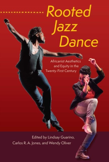 Rooted Jazz Dance – Africanist Aesthetics and Equity in the Twenty–First Centur…