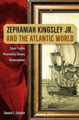 Zephaniah Kingsley Jr. and the Atlantic World – Slave Trader, Plantation Owner,…