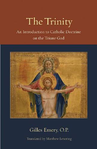 The Trinity – An Introduction to Catholic Doctrine on the Triune God Emery