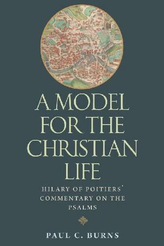 A Model for the Christian Life – Hilary of Poitiers` Commentary on the Psalms