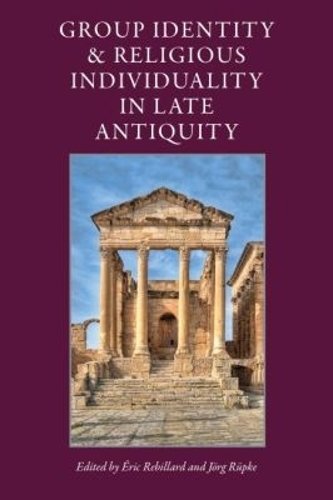 Group Identity and Religious Individuality in Late Antiquity Rebillard Rüpke