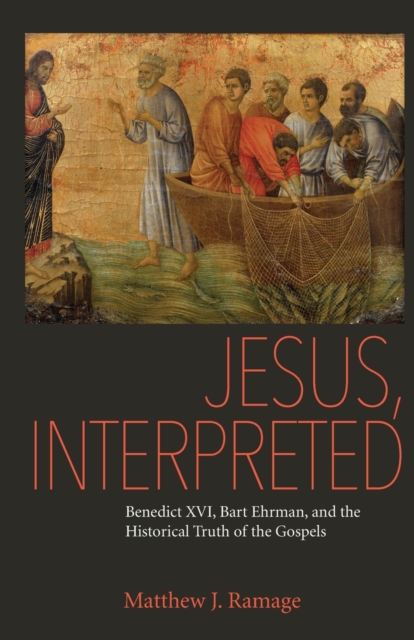 Jesus, Interpreted – Benedict XVI, Bart Ehrman, and the Historical Truth of the…
