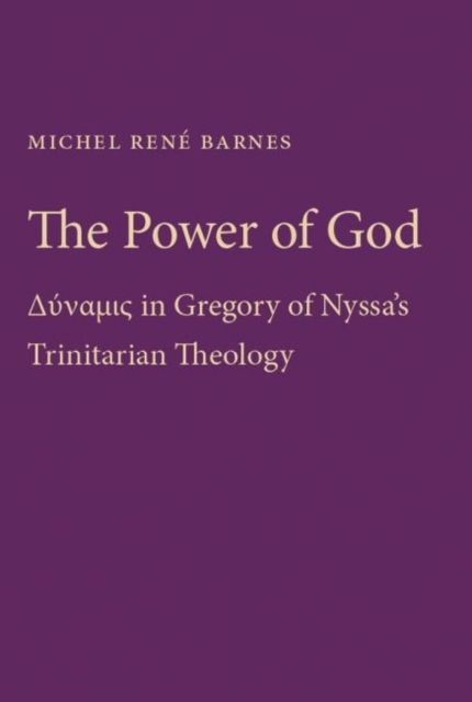 The Power of God – Dynamis in Gregory of Nyssa`s Trinitarian Theology Barnes