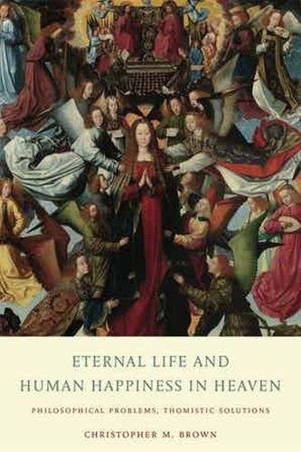 Eternal Life and Human Happiness in Heaven – Philosophical Problems, Thomistic …