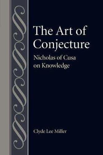 The Art of Conjecture – Nicholas of Cusa on Knowledge Miller Hardback