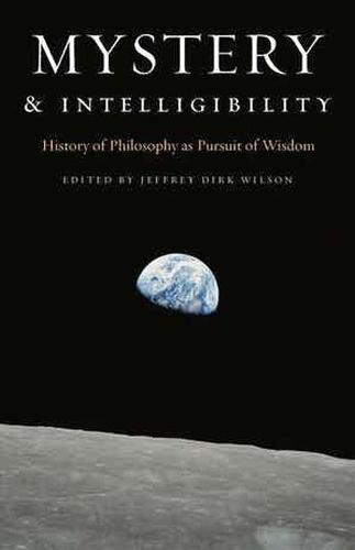 Mystery and Intelligibility – History of Philosophy as Pursuit of Wisdom Wilson