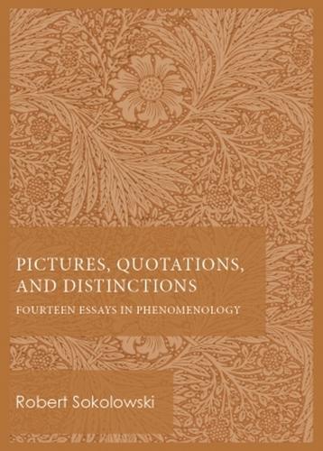 Pictures, Quotations, and Distinctions – Fourteen Essays in Phenomenology