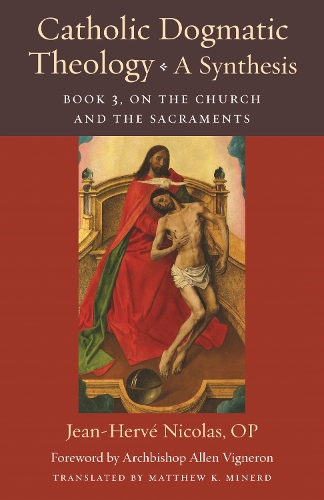 Catholic Dogmatic Theology: A Synthesis Book 3 – On the Church and the Sacramen…