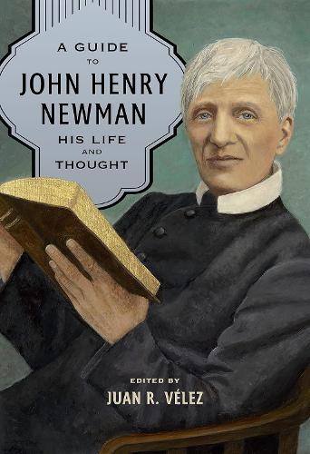 A Guide to John Henry Newman – His Life and Thought Velez Paperback