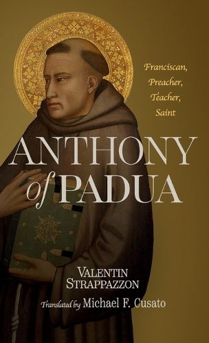 Anthony of Padua – Franciscan, Preacher, Teacher, Saint Strappazzon Cusato