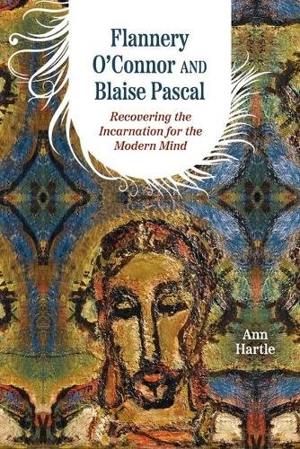 Flannery O`Connor and Blaise Pascal – Recovering the Incarnation for the Modern…