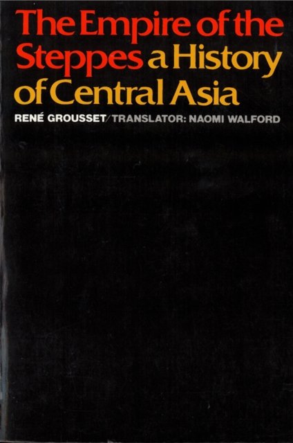 The Empire of the Steppes – A History of Central Asia Grousset Walford Paperback