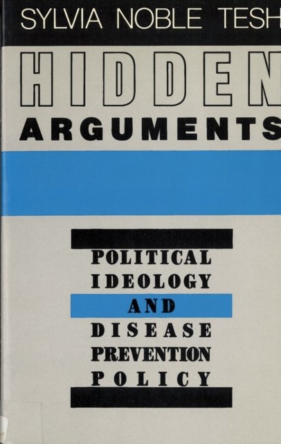 Hidden Arguments – Political Ideology and Disease Prevention Policy Tesh
