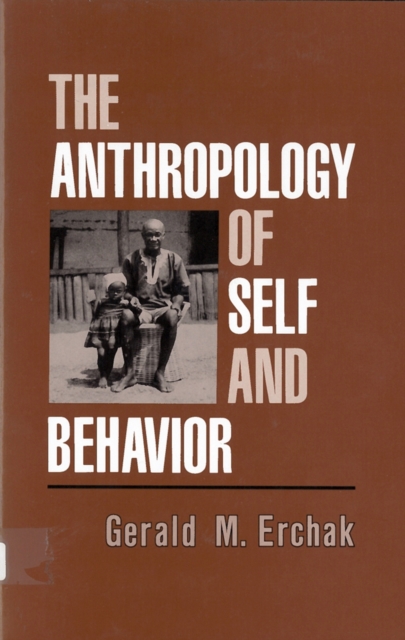 The Anthropology of Self and Behavior Erchak Paperback John Wiley & Sons