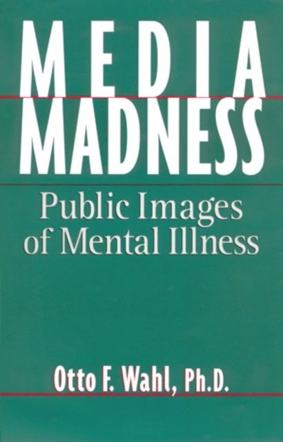 Media Madness – Public Images of Mental Illness Wahl Paperback John Wiley & Sons