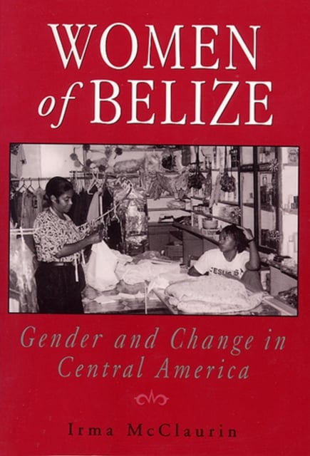 Women of Belize – Gender and Change in Central America Mcclaurin Paperback