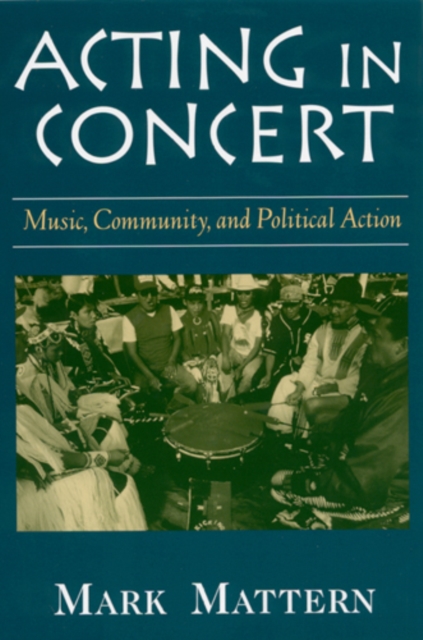 Acting in Concert – Music, Community, and Political Action Mattern Paperback