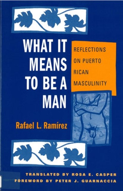What It Means To Be A Man – Reflections on Puerto Rican Masculinity Ramirez