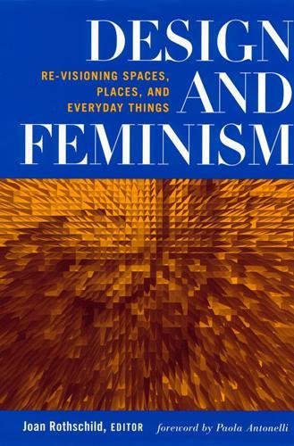 Design and Feminism – Re–visioning Spaces, Places, and Everyday Things Paperback