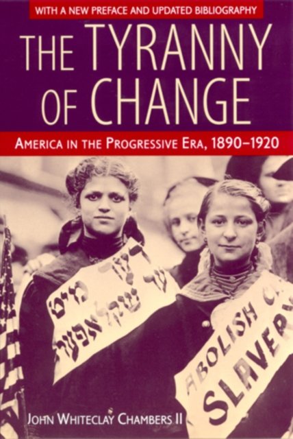 The Tyranny of Change – America in the Progressive Era, 1890–1920 Chambers