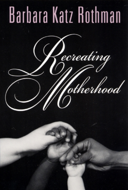Recreating Motherhood Rothman Paperback John Wiley & Sons 9780813528748