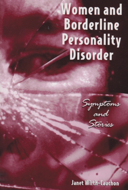 Women and Borderline Personality Disorder – Symptoms and Stories Wirth–cauchon