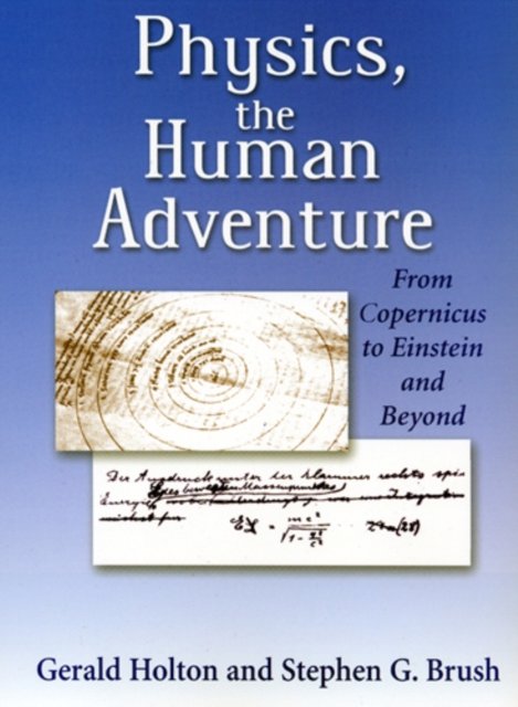 Physics, the Human Adventure – From Copernicus to Einstein and Beyond Brush