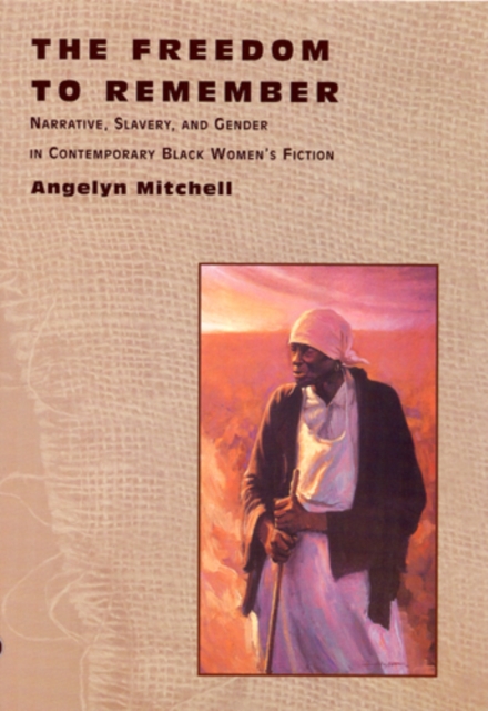 The Freedom to Remember – Narrative, Slavery, and Gender in Contemporary Black …
