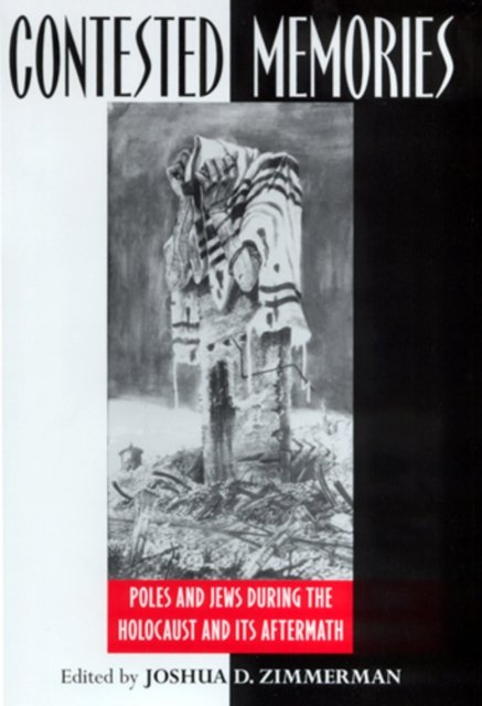 Contested Memories – Poles and Jews during the Holocaust and Its Aftermath