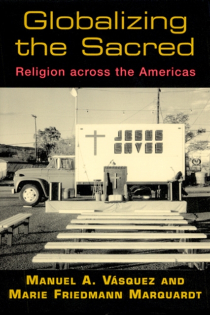 Globalizing the Sacred – Religion Across the Americas Vásquez Marquardt