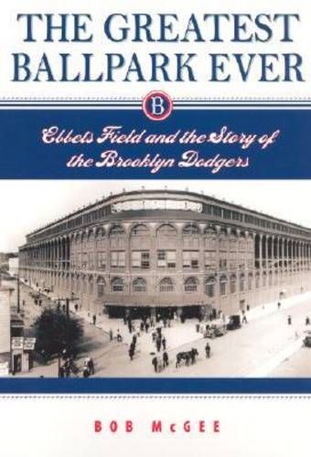 The Greatest Ballpark Ever – Ebbets Field and the Story of the Brooklyn Dodgers