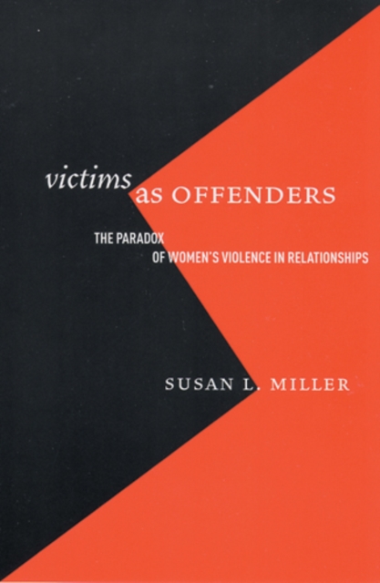 Victims as Offenders – The Paradox of Women`s Violence in Relationships Miller