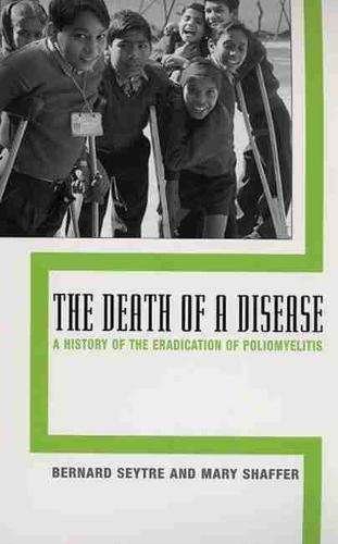 The Death of a Disease – A History of the Eradication of Poliomyelitis Seytre