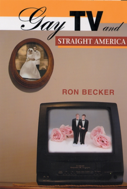 Gay TV and Straight America Becker Paperback John Wiley & Sons 9780813536897