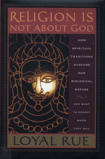 Religion is Not about God – How Spiritual Traditions Nurture our Biological Nat…