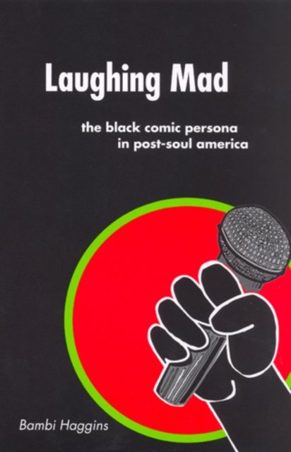 Laughing Mad – The Black Comic Persona in Post–Soul America Haggins Paperback