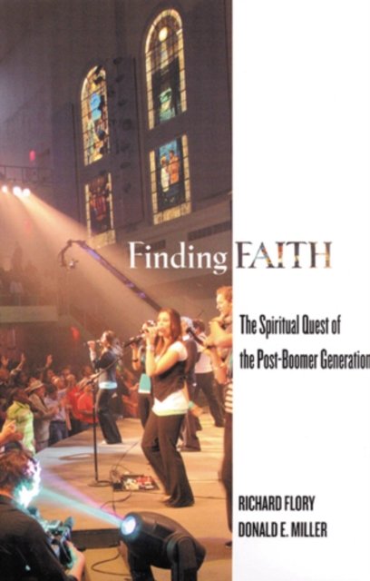 Finding Faith – The Spiritual Quest of the Post–Boomer Generation Flory Miller