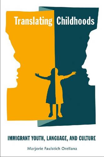 Translating Childhoods – Immigrant Youth, Language, and Culture Orellana