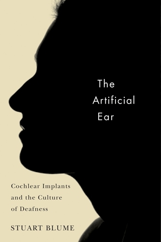 The Artificial Ear – Cochlear Implants and the Culture of Deafness Blume
