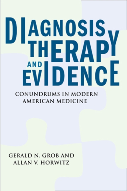 Diagnosis, Therapy, and Evidence – Conundrums in Modern American Medicine Grob