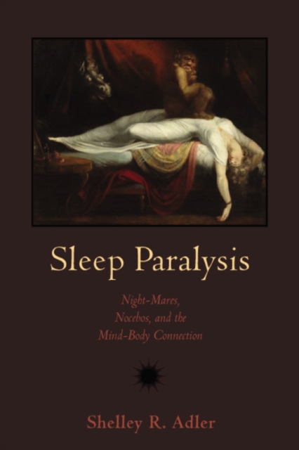 Sleep Paralysis – Night–mares, Nocebos, and the Mind–Body Connection Adler