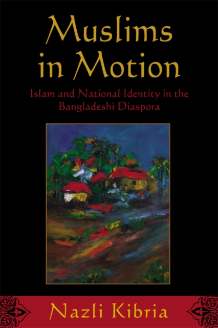 Muslims in Motion – Islam and National Identity in the Bangladeshi Diaspora