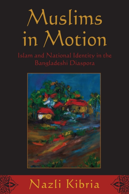 Muslims in Motion – Islam and National Identity in the Bangladeshi Diaspora