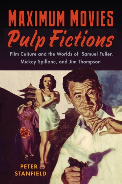Maximum Movies–Pulp Fictions – Film Culture and the Worlds of Samuel Fuller, Mi…