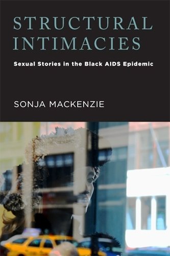 Structural Intimacies – Sexual Stories in the Black AIDS Epidemic Mackenzie
