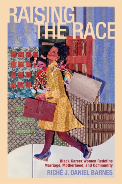 Raising the Race – Black Career Women Redefine Marriage, Motherhood, and Commun…
