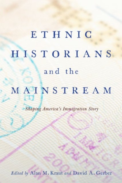 Ethnic Historians and the Mainstream – Shaping America`s Immigration Story Kraut