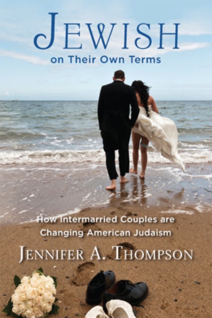 Jewish on Their Own Terms – How Intermarried Couples are Changing American Juda…