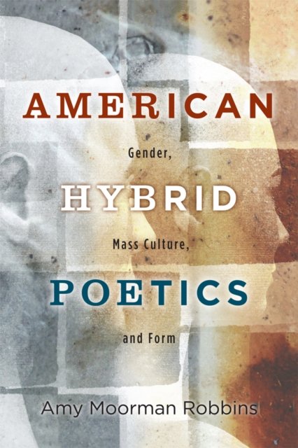 American Hybrid Poetics – Gender, Mass Culture, and Form Robbins Paperback