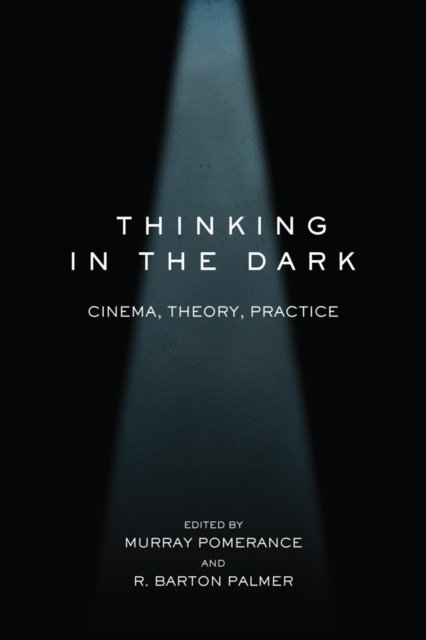 Thinking in the Dark – Cinema, Theory, Practice Pomerance Palmer Blatter Gunning